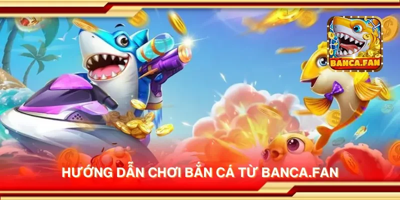 Hướng dẫn chơi bắn cá từ inmch.org.mx
