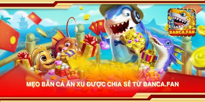 Mẹo bắn cá ăn xu được chia sẻ từ inmch.org.mx