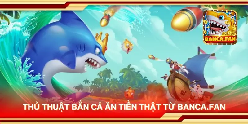 Thủ thuật bắn cá ăn tiền thật từ inmch.org.mx