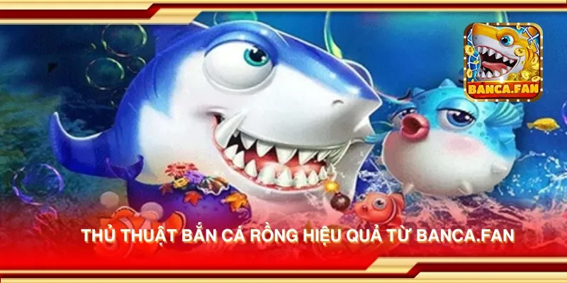 Thủ thuật bắn cá rồng hiệu quả từ inmch.org.mx