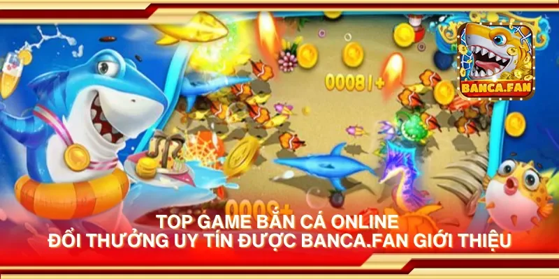 Top game bắn cá online đổi thưởng uy tín được inmch.org.mx giới thiệu