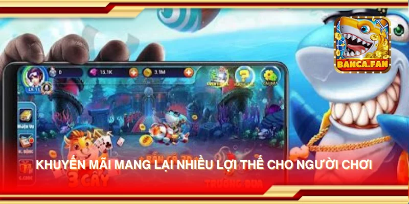 Khuyến mãi mang lại nhiều lợi thế cho người chơi