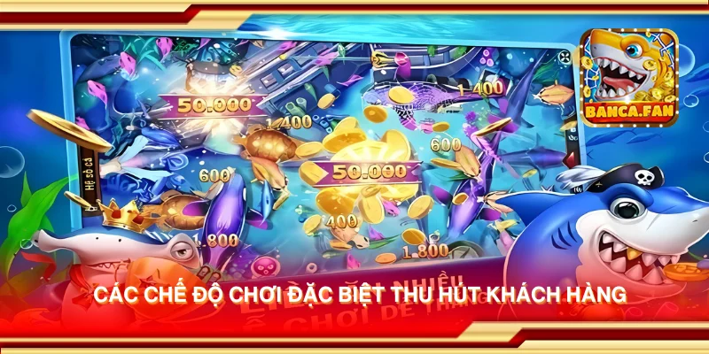 Các chế độ chơi đặc biệt thu hút khách hàng
