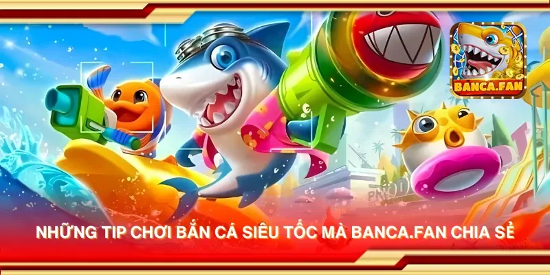 Những tip chơi bắn cá siêu tốc mà inmch.org.mx chia sẻ